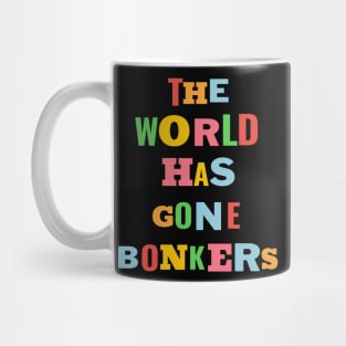 The World Has Gone Bonkers Mug